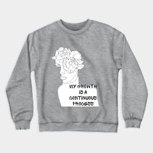 My Growth Is A Continuous Process Crewneck Sweatshirt